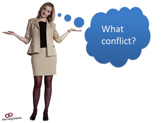 What
conflict?
 
