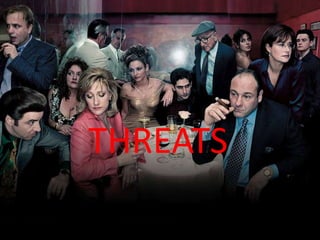 THREATS
 