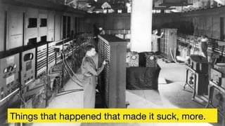 Things that happened that made it suck, more.
 