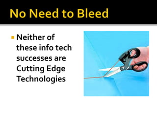  Neither of
 these info tech
 successes are
 Cutting Edge
 Technologies
 
