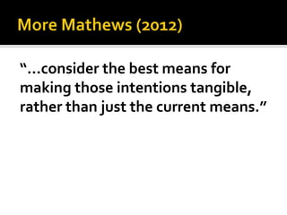 “…consider the best means for
making those intentions tangible,
rather than just the current means.”
 