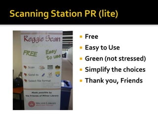    Free
   Easy to Use
   Green (not stressed)
   Simplify the choices
   Thank you, Friends
 