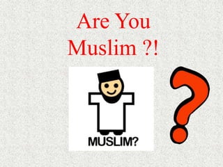 Are You
Muslim ?!
 