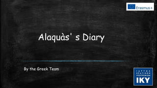 Alaquàs' s Diary
By the Greek Team
 
