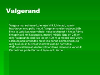 Valgerand Valgeranna ,  esimene   Luteriusu kirik Liivimaal, valmiv   hipodroom ning palju   muud .  Valgeranna elamurajoon   jääb   linna ja valla keskuse vahele: valla keskusest 4 km ja Pärnu linnapiirist 5 km kaugusele, mereni mööda jõge on 2,5 km ning Valgeranda otse üle jõe on 400 m ja mööda teed 2 km. Elamurajooni arenedes on kavas panna käima koolibuss ning luua muid hüvesid vastavalt elanike soovidele.  2005 aastal hakkab Audru vald ehitama lasteaeda vahetult Pärnu linna piirile Pärnu - Lihula mnt. äärde.  