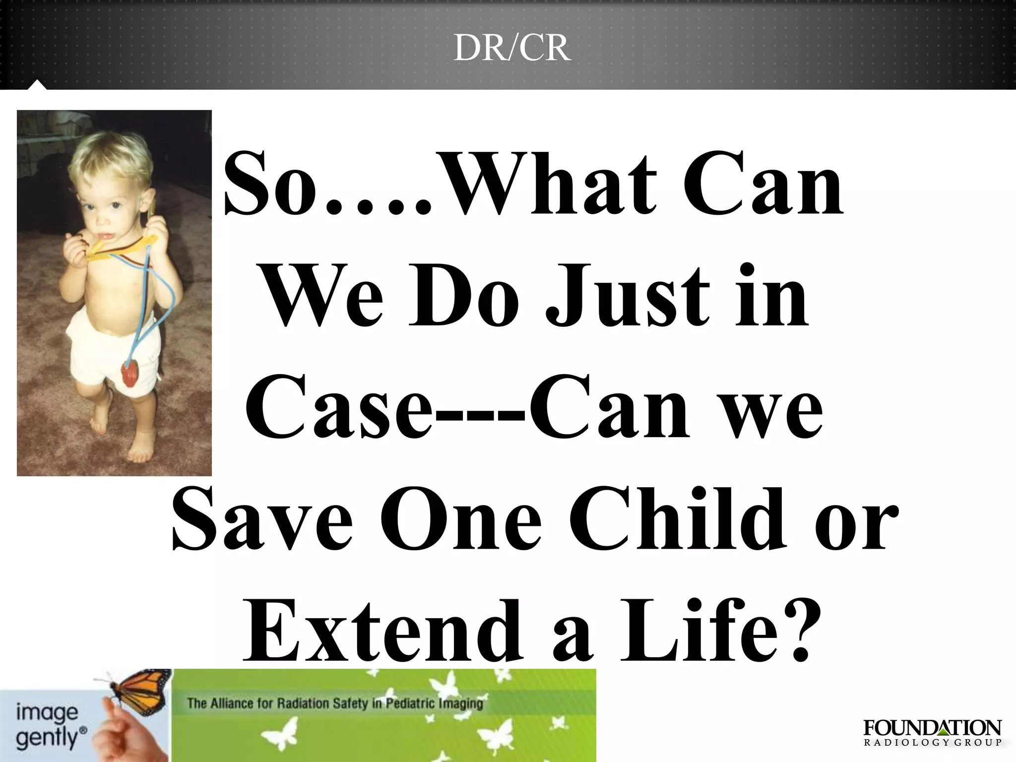 DR/CR


 So….What Can
  We Do Just in
 Case---Can we
Save One Child or
 Extend a Life?
 