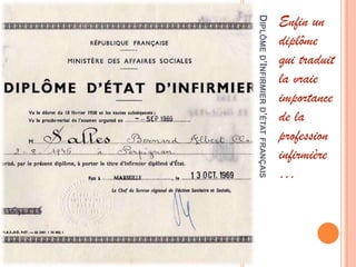 DIPLÔMED’INFIRMIERD’ÉTATFRANÇAIS
Enfin un
diplôme
qui traduit
la vraie
importance
de la
profession
infirmière
…
 