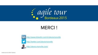 @alexismonville #atbdx
MERCI !
http://www.linkedin.com/in/alexismonville
http://twitter.com/alexismonville
http://alexis.monville.com/
 