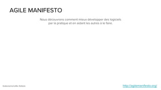 @alexismonville #atbdx
AGILE MANIFESTO
Nous découvrons comment mieux développer des logiciels
par la pratique et en aidant les autres à le faire.
http://agilemanifesto.org/
 