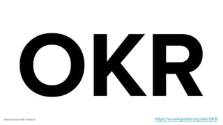 @alexismonville #atbdx
OKRhttps://en.wikipedia.org/wiki/OKR
 