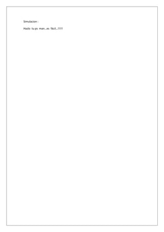 Simulacion :

Hazlo tu ps man…es fácil…!!!!!
 