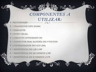 COMPONENTES A
UTILIZAR:
 