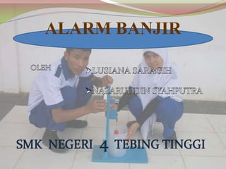 :
ALARM BANJIR
 