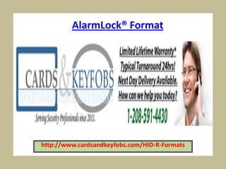 http://www.cardsandkeyfobs.com/HID-R-Formats
AlarmLock® Format
 