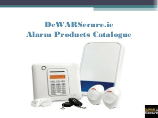 DeWARSecure.ie
Alarm Products Catalogue
 