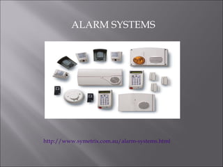 ALARM SYSTEMS




http://www.symetrix.com.au/alarm-systems.html
 