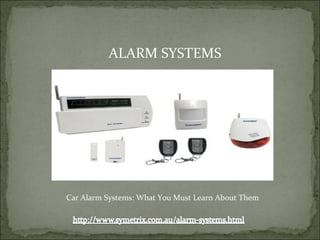 ALARM SYSTEMS




Car Alarm Systems: What You Must Learn About Them
 