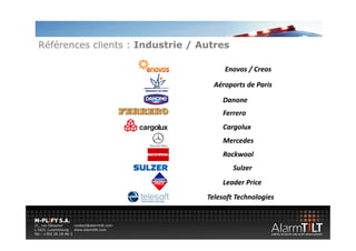Références clients : Industrie / Autres

                                       Enovos / Creos 
                                       Enovos / Creos

                                    Aéroports de Paris 

                                       Danone 
                                       Ferrero 
                                       Cargolux 
                                       C    l
                                       Mercedes 
                                       Rockwool 
                                       Rockwool
                                          Sulzer 
                                       Leader Price 
                                       Leader Price
                                  Telesoft Technologies 
 