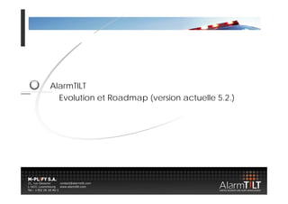 AlarmTILT
  Evolution et Roadmap (version actuelle 5.2.)
                     p(                      )
 