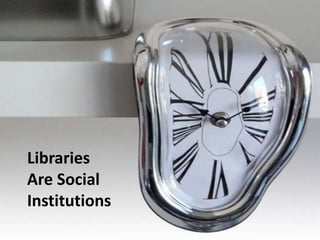 Libraries  Are Social Institutions 