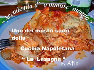 &quot;Accademia d' 'o mmusc' magnà&quot; Uno dei mostri sacri della  Cucina Napoletana “  La  Lasagna “ by  Aflo 