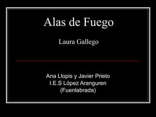 Alas de Fuego Laura Gallego Ana Llopis y Javier Prieto I.E.S López Aranguren (Fuenlabrada) 