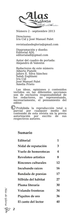 AlasdeGloria
Sumario
Editorial
Nidal de reputación
Vuelo de hemerotecas
Revoloteo artístico
Rincones culturales
Incubando raíces
Bandada de poesías
Silbido del hábitat
Pluma literaria
Volando fronteras
Piquitos de oro
El canto del lector
1
3
4
8
12
16
17
27
30
34
36
40
 