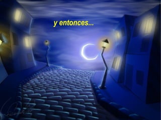 y entonces... 