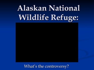 Alaskan National Wildlife Refuge: What’s the controversy?  