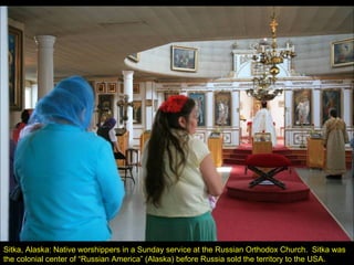 Sitka, Alaska: Native worshippers in a Sunday service at the Russian Orthodox Church.  Sitka was the colonial center of “Russian America” (Alaska) before Russia sold the territory to the USA. 
