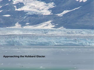 Approaching the Hubbard Glacier . 