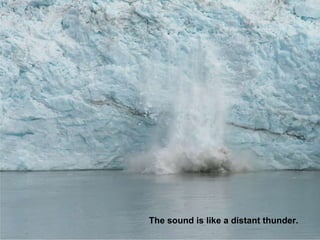 The sound is like a distant thunder. 