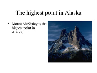 The highest point in Alaska Mount McKinley is the highest point in Alaska. 
