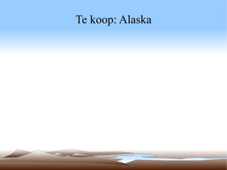 Te koop: Alaska

 
