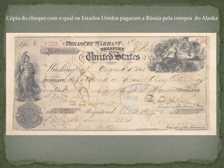 Cópia do cheque com o qual os Estados Unidos pagaram a Rússia pela compra do Alaska

 