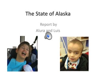 The State of Alaska
Report by
Alura and Luis

 