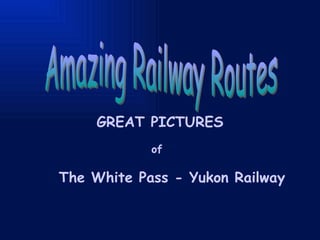 Amazing Railway Routes GREAT PICTURES of   The White Pass - Yukon Railway  