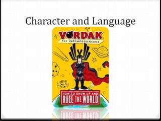 Character and Language
 