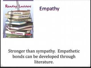 154




      Stronger than sympathy. Empathetic
        bonds can be developed through
                   literature.
 