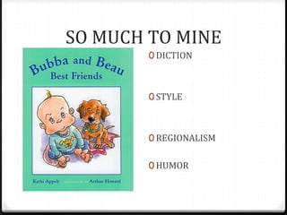 SO MUCH TO MINE
        0 DICTION



        0 STYLE



        0 REGIONALISM


        0 HUMOR
 