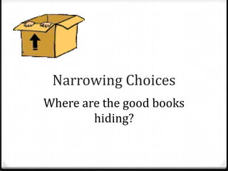 Narrowing Choices
Where are the good books
        hiding?
 