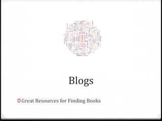 Blogs
0 Great Resources for Finding Books
 