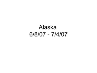 Alaska  6/8/07 - 7/4/07 