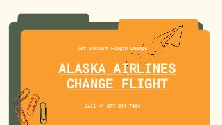 ALASKA AIRLINES
CHANGE FLIGHT
Call +1-877-311-7484
Get Instant Fligth Change
 