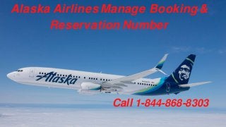 Alaska Airlines Manage Booking&
Reservation Number
Call 1-844-868-8303
 
