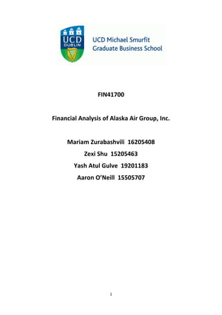 1
FIN41700
Financial Analysis of Alaska Air Group, Inc.
Mariam Zurabashvili 16205408
Zexi Shu 15205463
Yash Atul Gulve 19201183
Aaron O’Neill 15505707
 