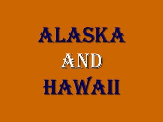 Alaska
  and
hawaii
 