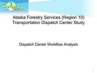 Alaska Forestry Services (Region 10) Transportation Dispatch Center Study Dispatch Center Workflow Analysis 