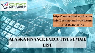 ALASKA FINANCE EXECUTIVES EMAIL
LIST
http://contactmailworld.com
info@contactmailworld.com
+1-816-463-8133
 