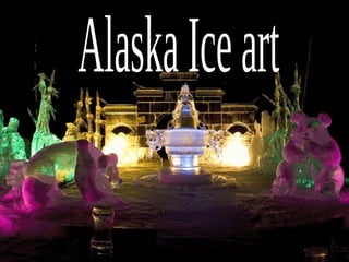 Alaska Ice art 